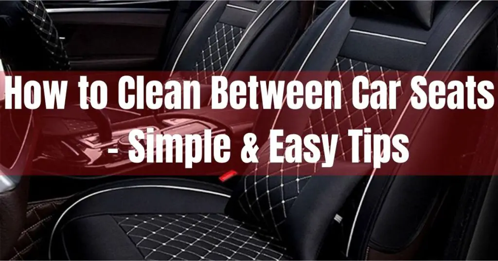 how to clean between car seats