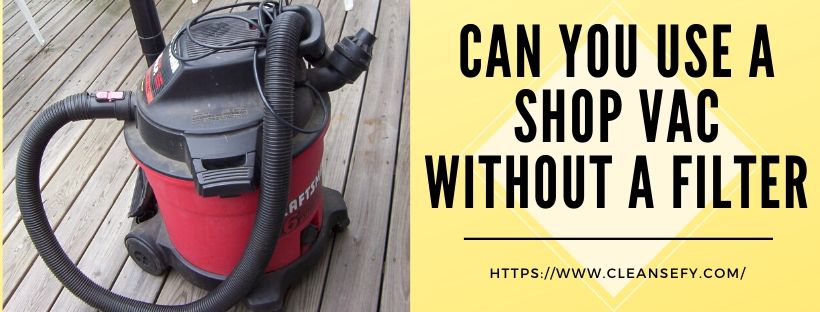 Can You Use A Shop Vac Without A Filter Your Question Answered Can You Use A Shop Vac Without A Filter Your Question Answered
