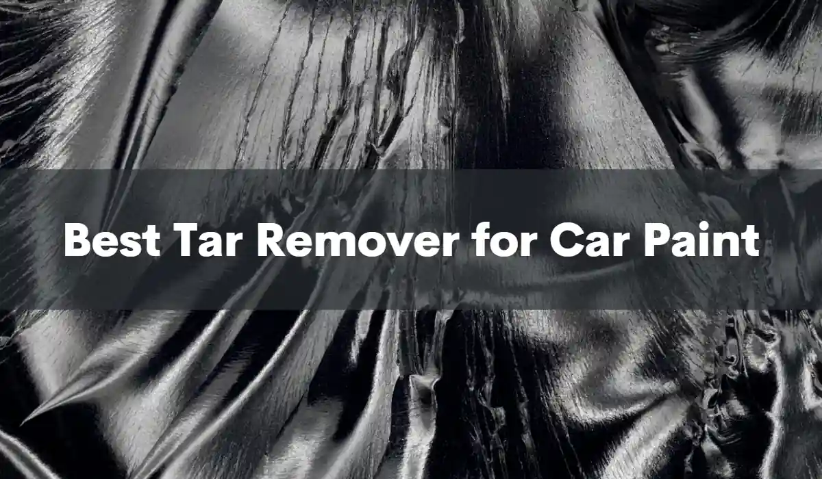 Top 7 Best Tar Remover for Car Paint 2023