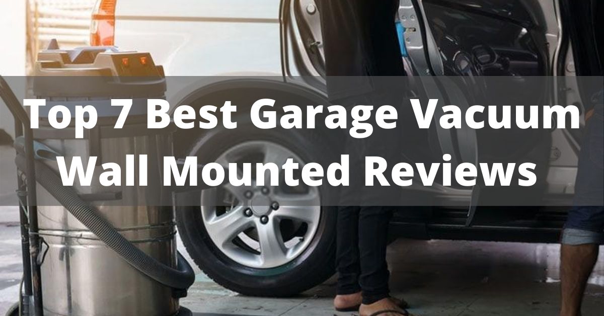Top 7 Best Garage Vacuum Wall Mounted Reviews & Buying Guides 2023
