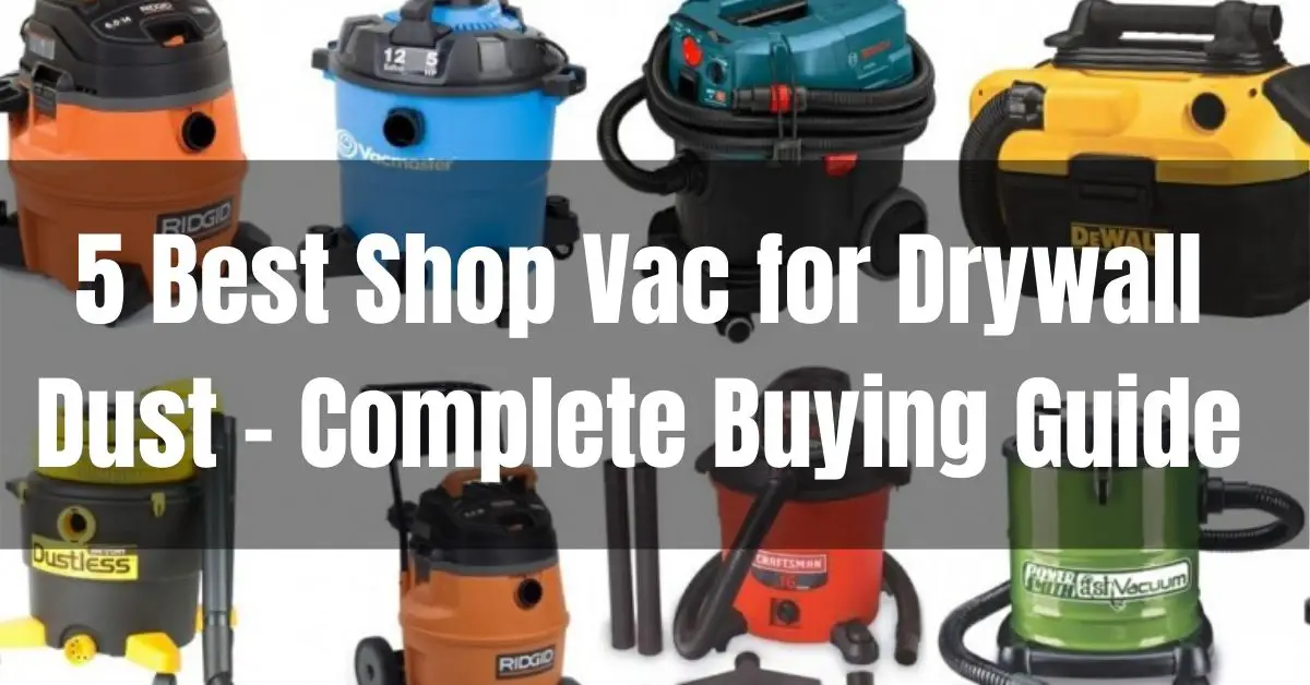 Top 5 Best Shop Vac for Drywall Dust 2023