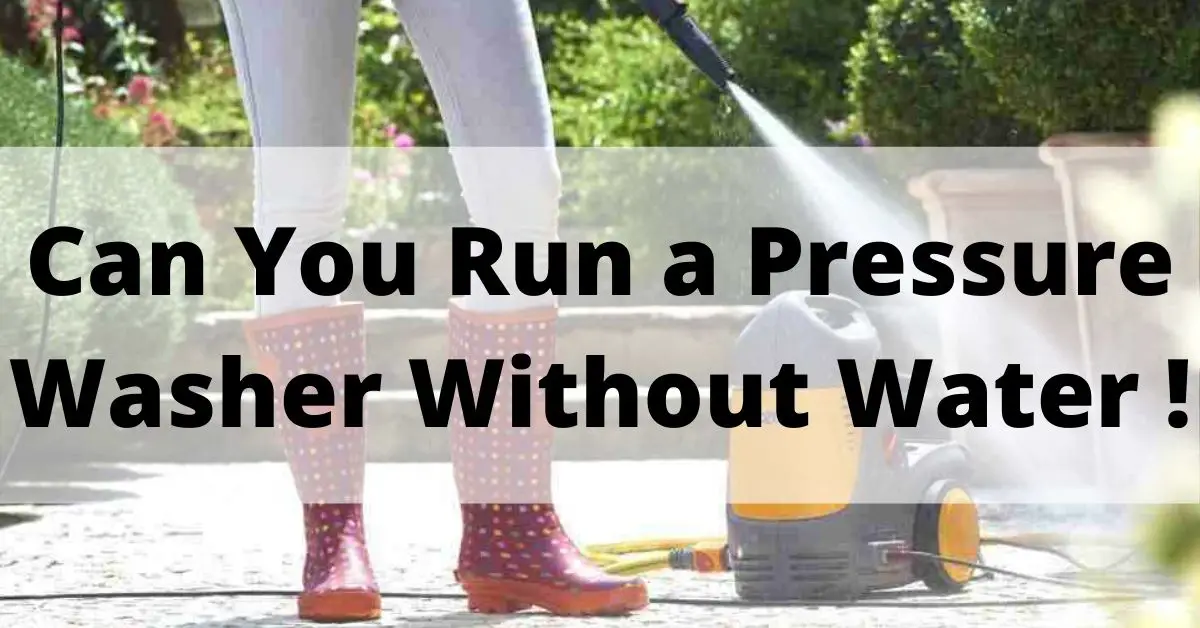 Can You Run a Pressure Washer Without Water