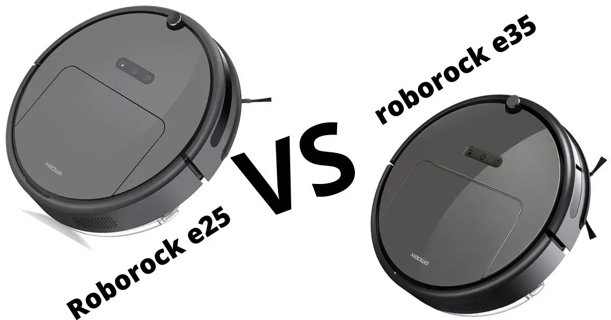 Roborock e25 vs e35 Or Roborock Xiaowa E2 vs E3 [Reviews & Comparison Guides]