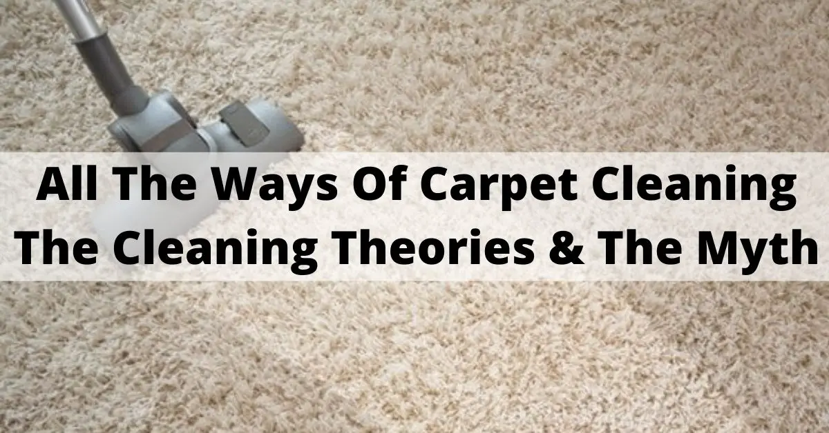 All The Ways Of Carpet Cleaning – Theories & The Myth