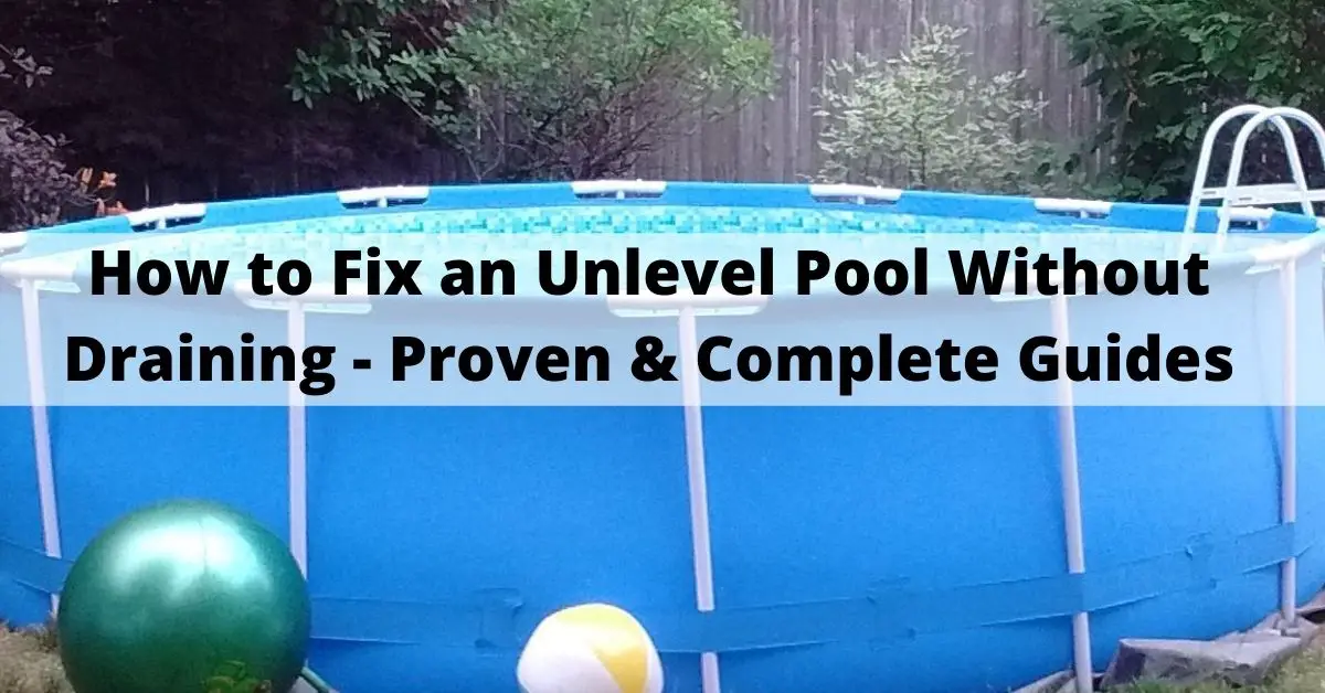 How to Fix an Unlevel Pool Without Draining – 6 Best Steps