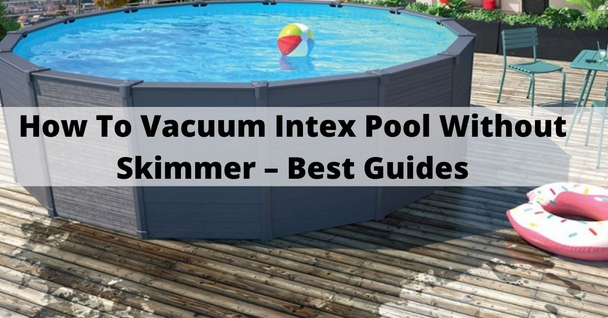 how to vacuum intex pool without skimmer
