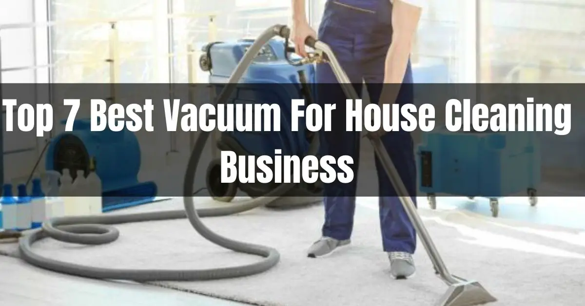 best vacuum for house cleaning business