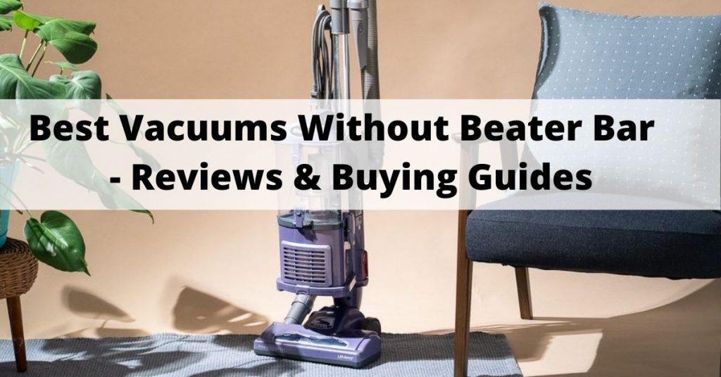 Best Vacuums Without Beater Bar Reviews Our Top 4 Picks 2022