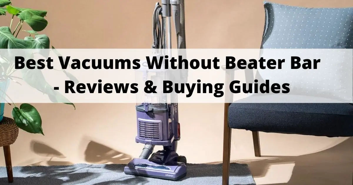 Best Vacuums Without Beater Bar Reviews – Our Top 4 Picks 2023