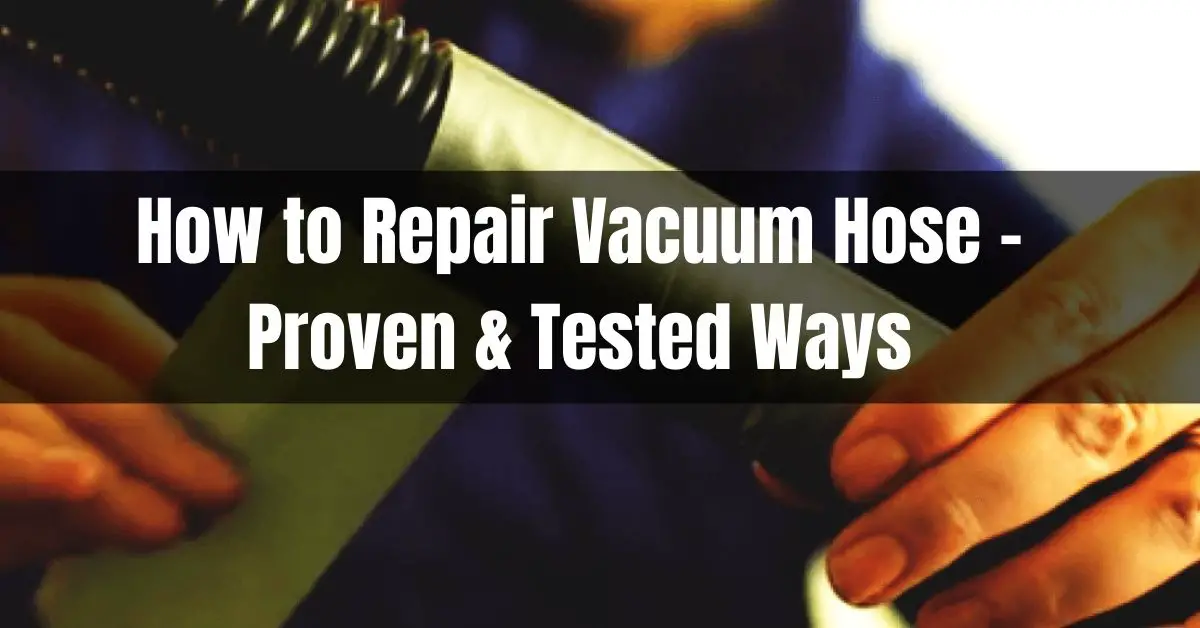 How to Repair Vacuum Hose – Proven & Tested Ways