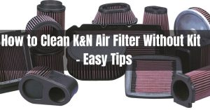 How to Clean K&N Air Filter Without Kit - 6 Easy Steps