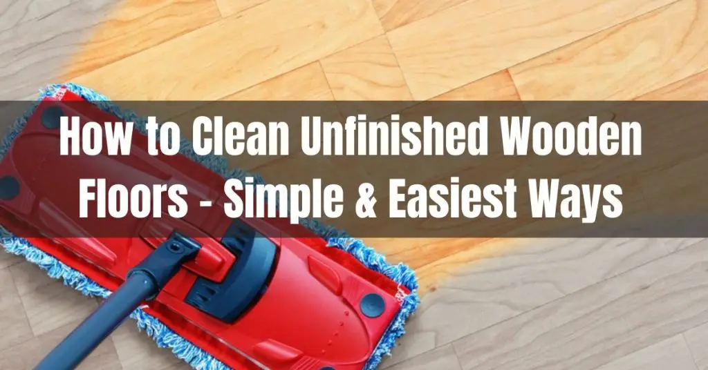 how to clean unfinished wooden floors