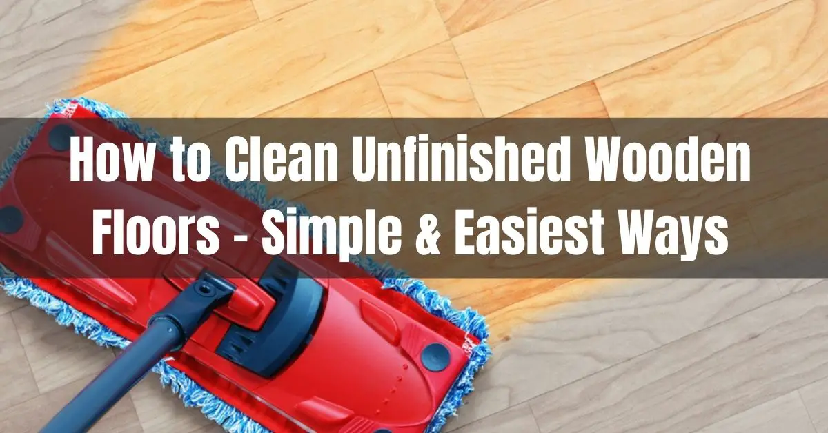 how to clean unfinished wooden floors
