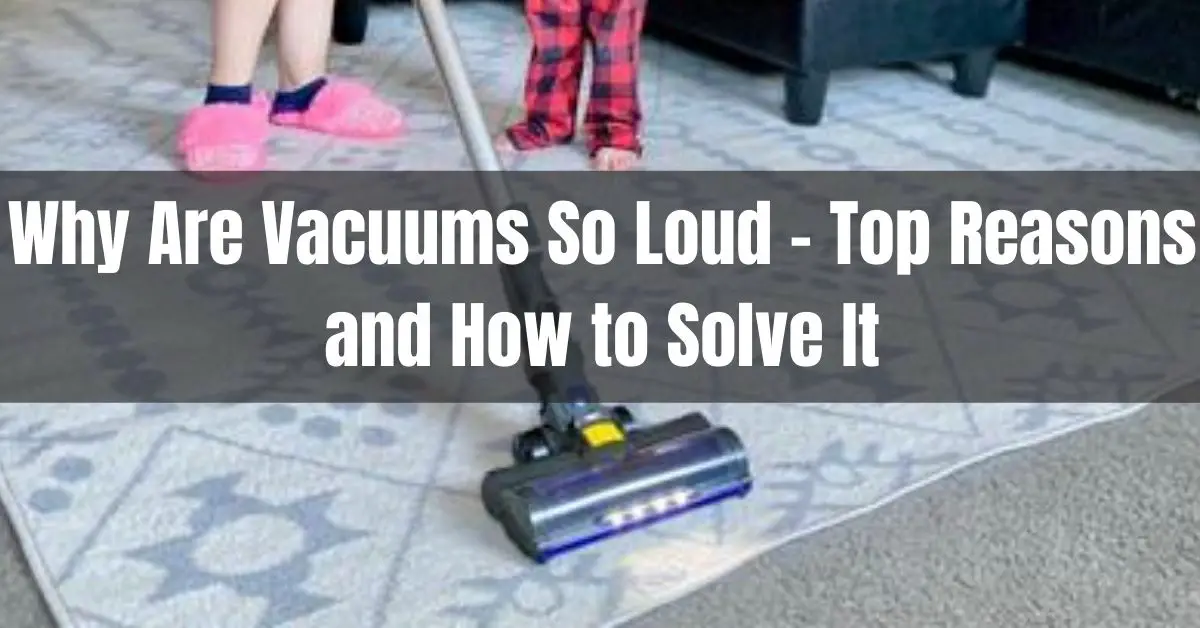 Why Are Vacuums So Loud