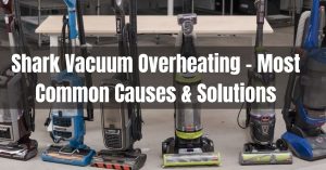 Shark Vacuum Overheating - 5 Most Common Causes & Solution - Cleansefy
