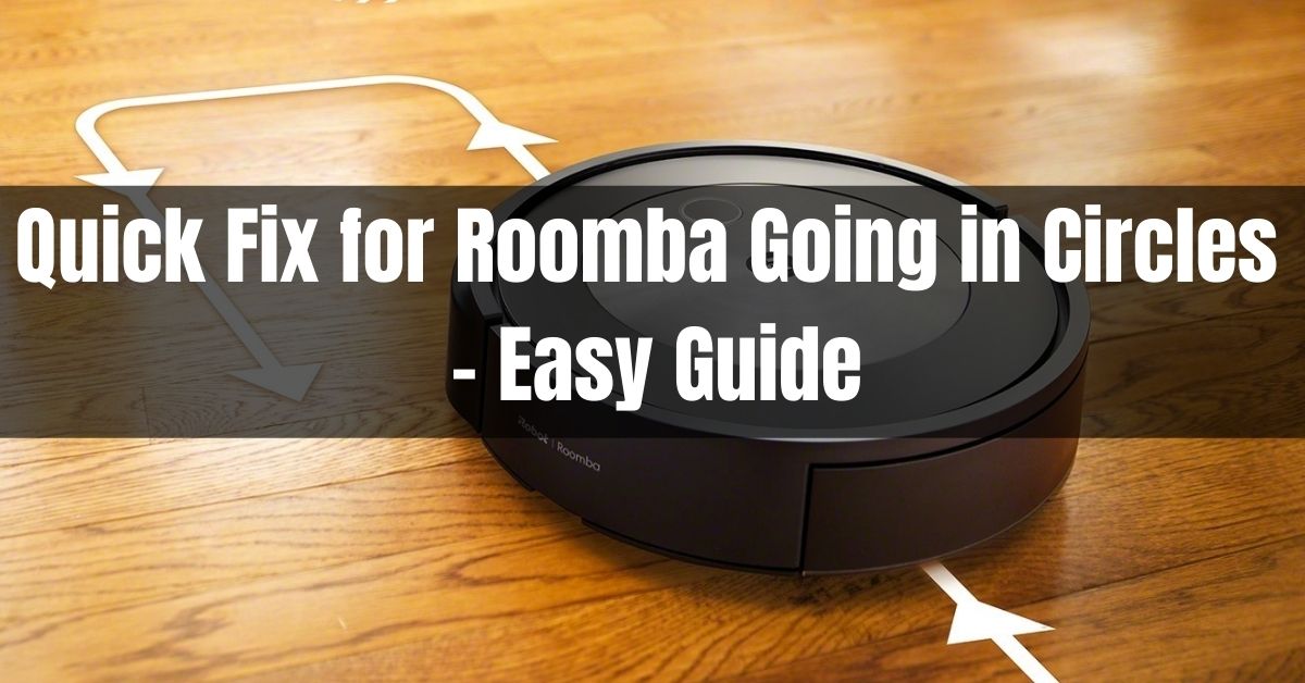 Quick Fix for Roomba Going in Circles Easy Guide