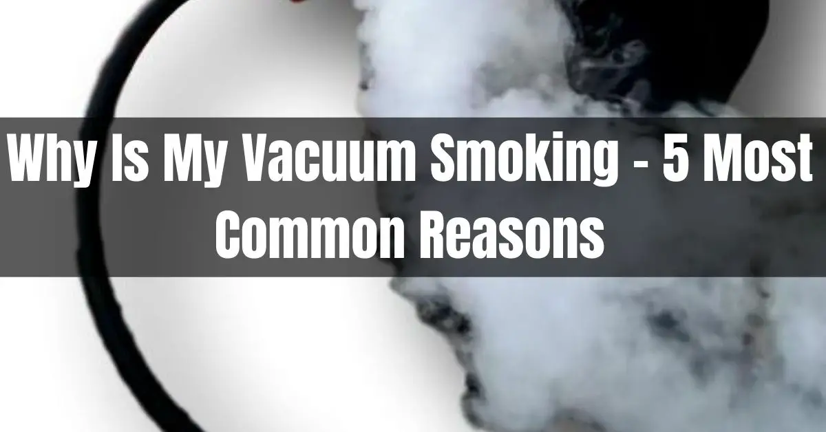 Why Is My Vacuum Smoking