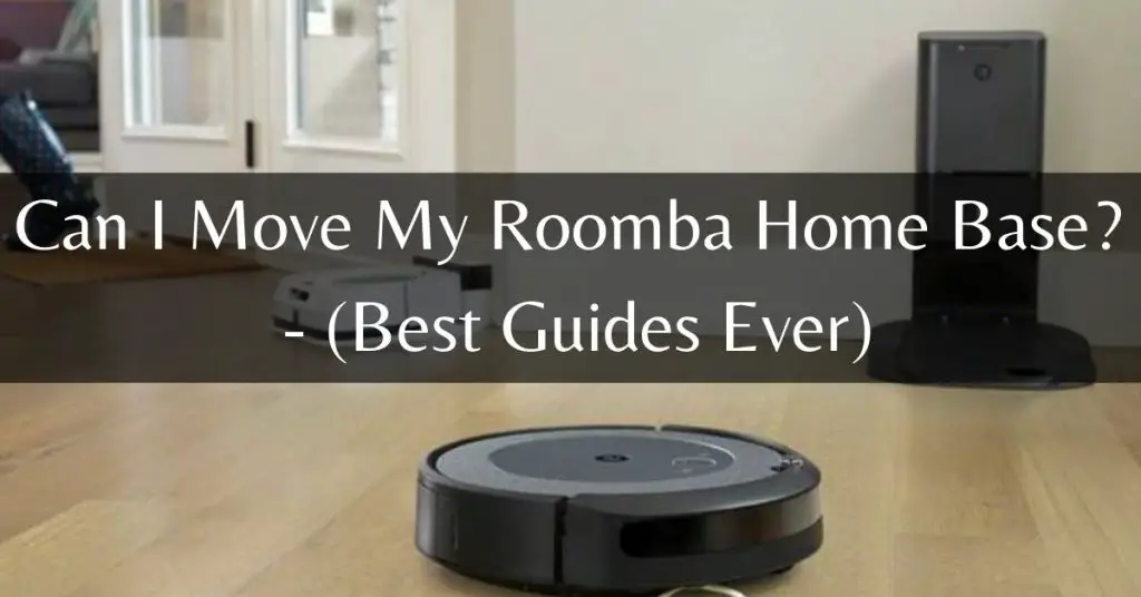 Can I Move My Roomba Home Base
