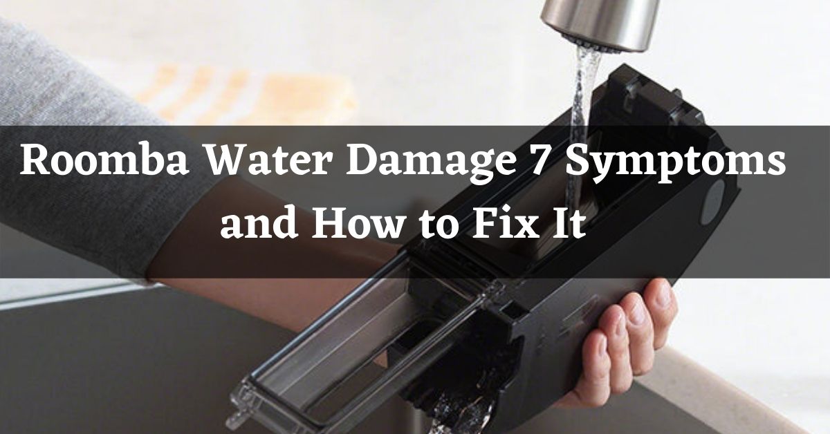 Roomba Water Damage 7 Symptoms and How to Fix It Cleansefy