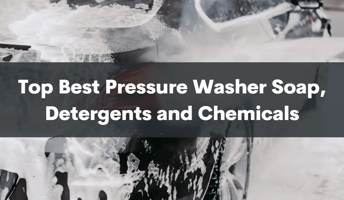 Best Pressure Washer Soap, Detergents, & Chemicals In 2023