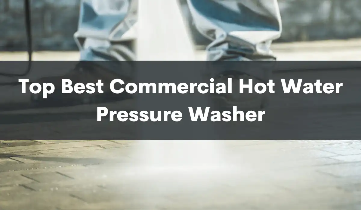 Top Best Commercial Hot Water Pressure Washer- Reviews in 2023