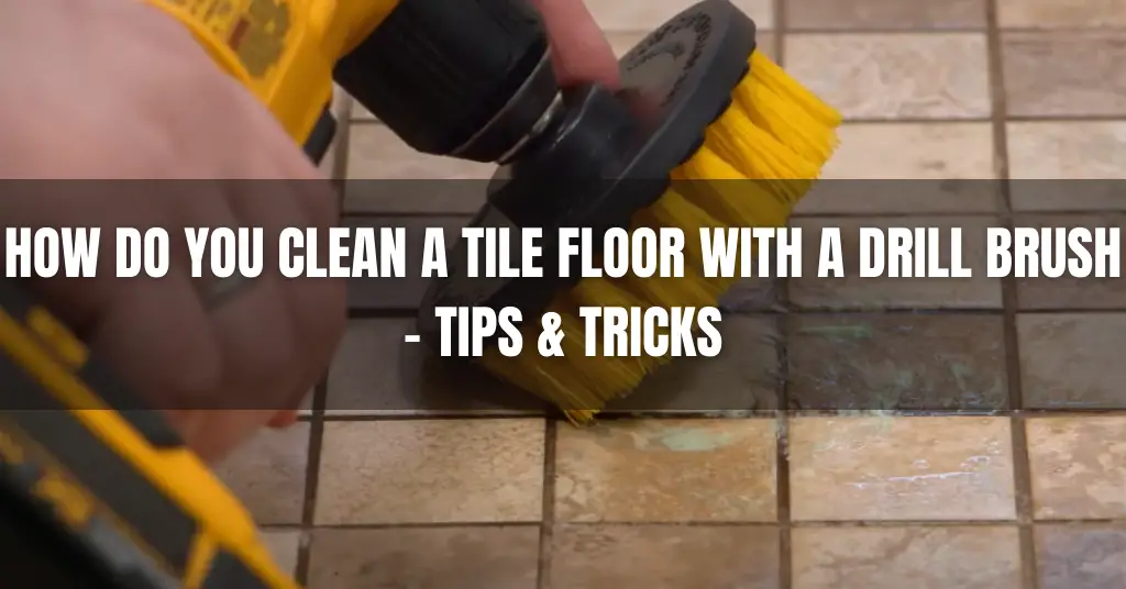 How Do You Clean a Tile Floor With a Drill Brush