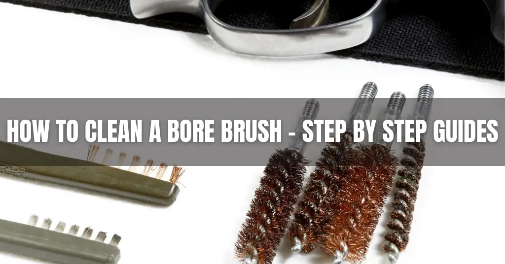How to Clean a Bore Brush