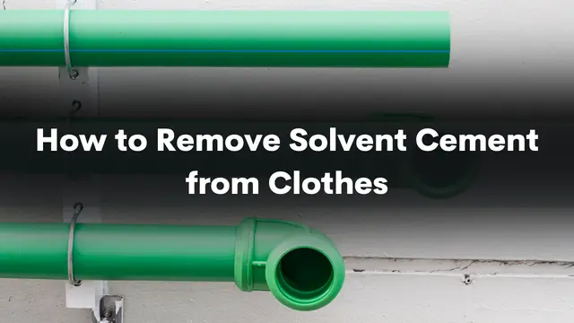 How to Remove Solvent Cement from Clothes: A Comprehensive Guide